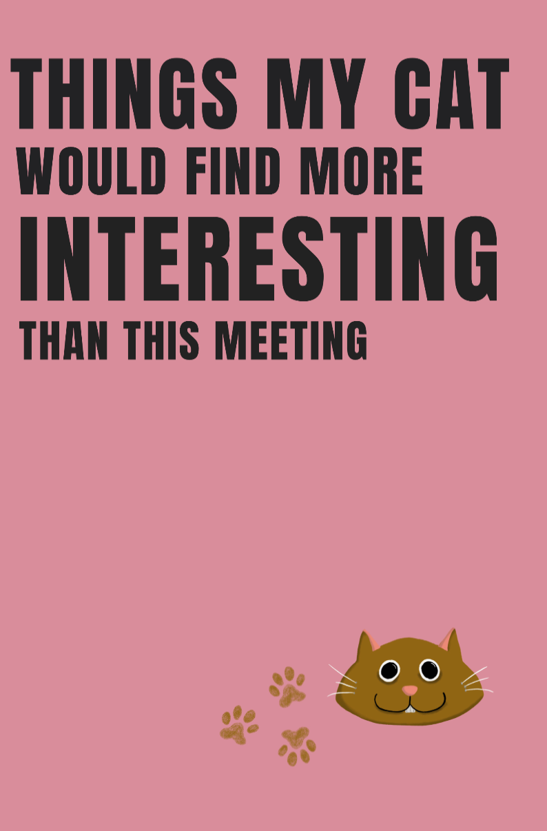 Notepad cover for Things my cat would find more interesting than this meeting by Moggy Made
